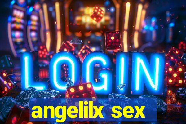 angelilx sex